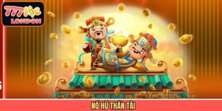 Nổ Hũ Thần Tài - Cách Chơi Đơn Giản, Thưởng Lớn Mỗi Ngày