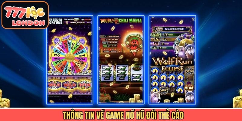 Thông tin sơ lược về game quay hũ đổi thẻ cào