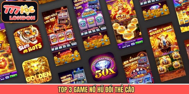 Khám phá 3 siêu phẩm nổ hũ đổi thẻ cào ăn khách nhất